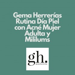 Gema Herrerías Rutina Día Piel con Acné Mujer Adulta y Miliums