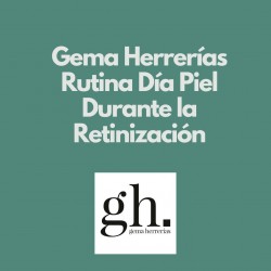Gema Herrerías Rutina de Día Para Piel Durante Retinización