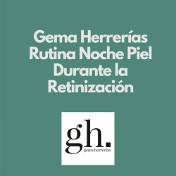 Gema Herrerías Rutina de Noche Para Piel Durante Retinización