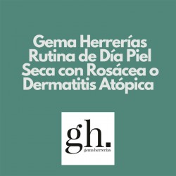 Gema Herrerías Rutina de Día Piel Seca Con Rosácea o Dermatitis Atópica